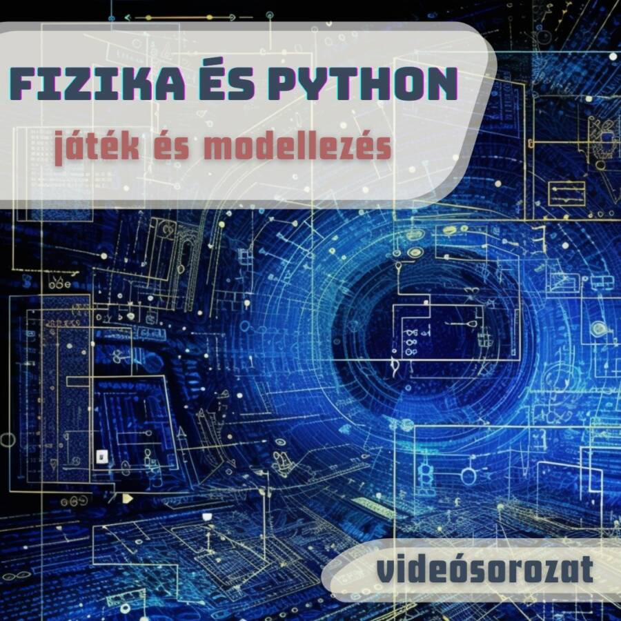 FIZIKA ÉS PYTHON – JÁTÉK ÉS MODELLEZÉS