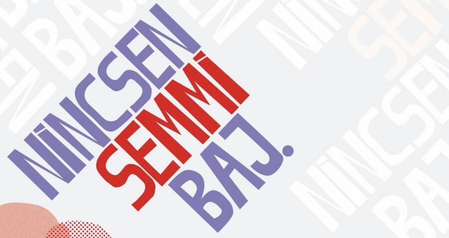 NINCSEN SEMMI BAJ – VETÍTÉS