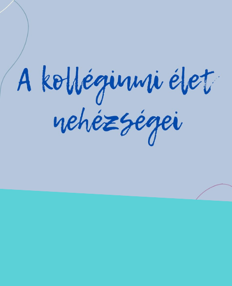 A KOLLÉGIUMI ÉLET NEHÉZSÉGEI