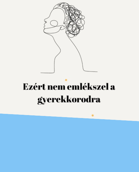 MIÉRT NEM EMLÉKSZEL A GYEREKKORODRA?