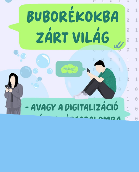 Buborékba zárt világ – avagy a digitalizáció hatása a társadalomra