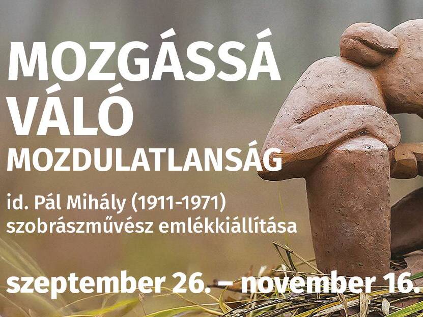 Mozgássá váló mozdulatlanság: id. Pál Mihály (1911-1971) szobrászművész emlékkiállítása Mozgássá váló mozdulatlanság: id. Pál Mihály (1911-1971) szobrászművész emlékkiállítása fotó