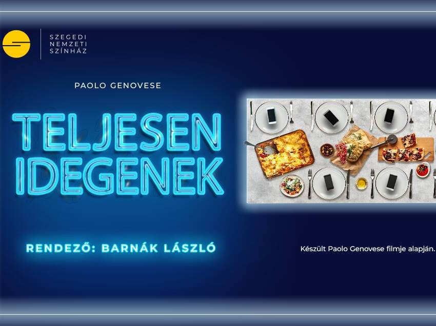 Szegedi Nemzeti Színház – Teljesen idegenek – keserű komédia Szegedi Nemzeti Színház – Teljesen idegenek – keserű komédia fotó